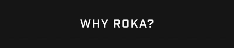 Why ROKA