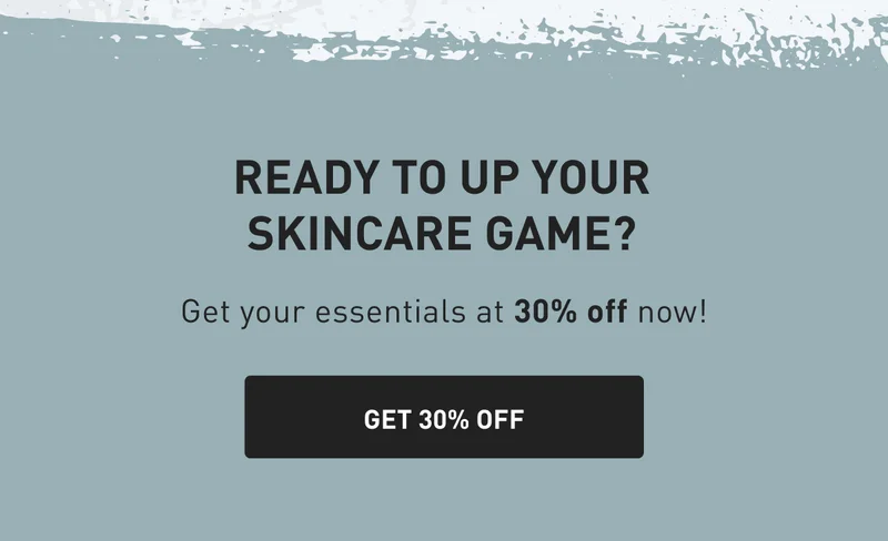 Ready to up your skincare game? Get your essentials at 30% off now! GET 30% OFF
