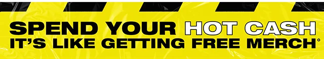 Spend your Hot Cash to save up to 50% on merch