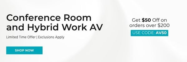Conference Room & Hybrid Work AV Get $50 off on orders over $200 Use Code: AV50