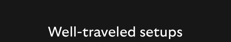 Well-traveled setups