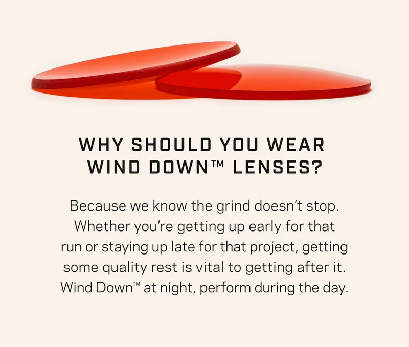 Why Should You Wear Wind Down™ Lenses?