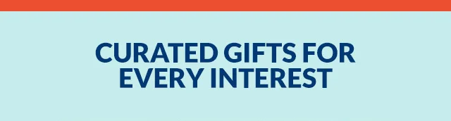 CURATED GIFTS FOR EVERY INTEREST