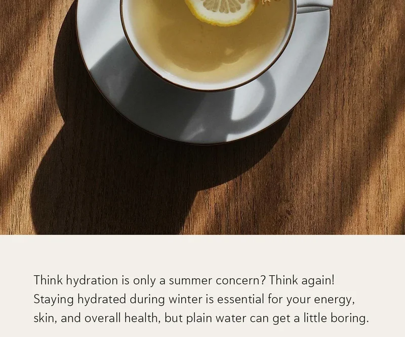 Think hydration is only a summer concern? Think again! Staying hydrated during winter is essential for your energy, skin, and overall health, but plain water can get a little boring.