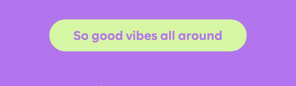 Button: So good vibes all around