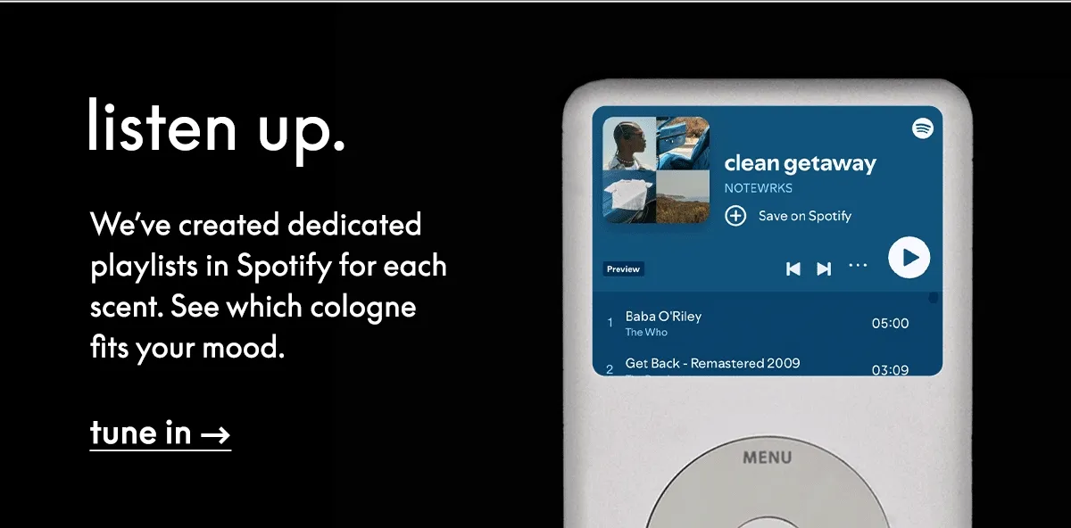 listen up. We’ve created dedicated playlists in Spotify for each scent. See which cologne fits your mood.