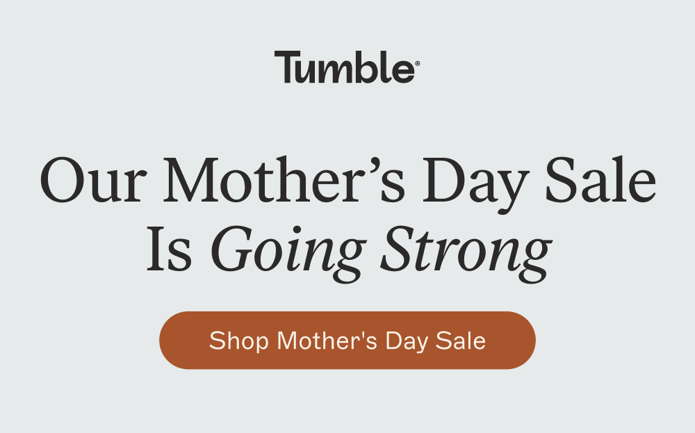 Our Mother’s Day Sale Is Going Strong [ Shop Mother's Day Sale ]