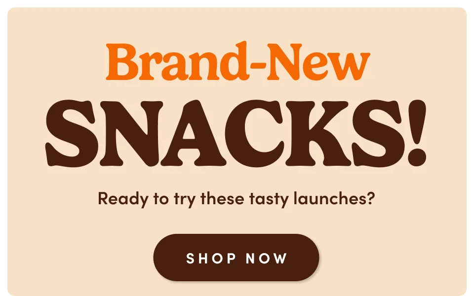 Brand-New SNACKS! Ready to try these tasty launches? Shop now