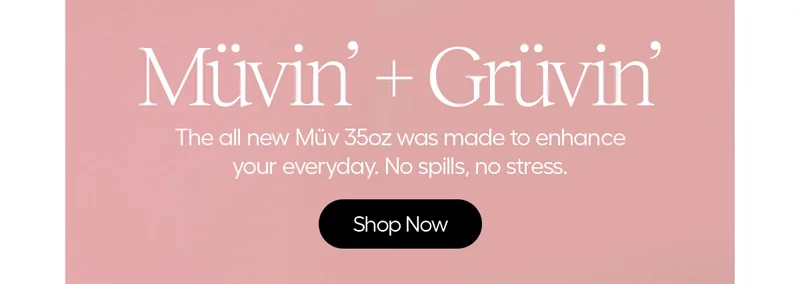 Müvin' + Grüvin' - The all new Müv 35oz was made to enhance your everyday. No spills, no stress. - Shop Now