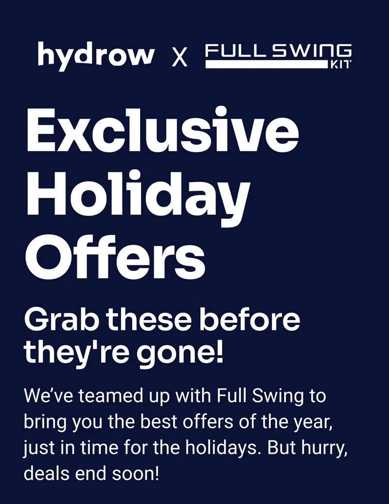 Hydrow x Full Swing. Exclusive Holiday Offers. Grab these before they're gone! We've teamed up with Full Swing to bring you the best offers of the year, just in time for the holidays. But hurry, deals end soon!