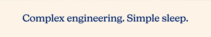 Complex engineering. Simple sleep.