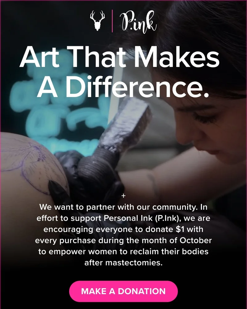 Art That Makes  A Difference. + We want to partner with our community. In effort to support Personal Ink (P.Ink), we are encouraging everyone to donate $1 with every purchase during the month of October to empower women to reclaim their bodies after mastectomies.