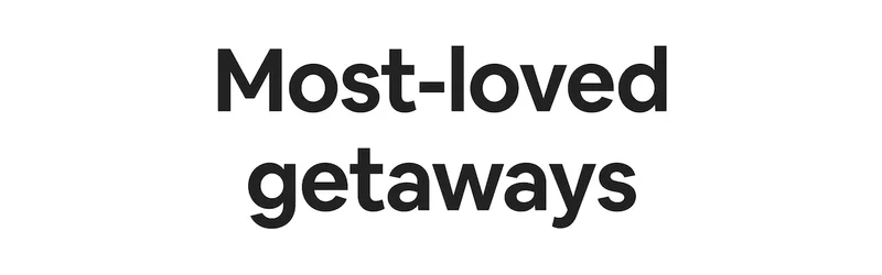 Most-loved getaways.