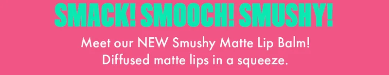 Smack! Smooch! Smushy!