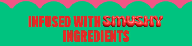 INFUSED WITH SMUSHY INGREDIENTS