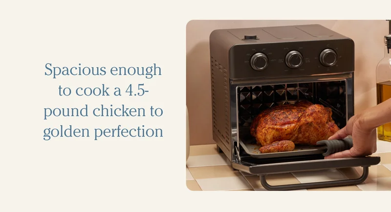 Spacious enough to cook a 4.5-pound chicken to golden perfection