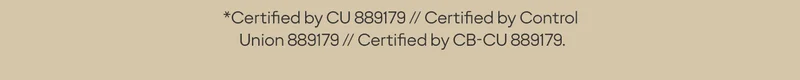 *Certified by CU 889179 // Certified by Control Union 889179 // Certified by CB-CU 889179.