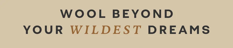 WOOL BEYOND YOUR WILDEST DREAMS