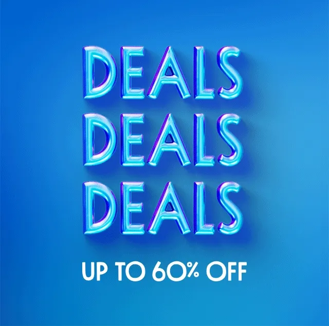 Deals, deals, deals up to 60% off.