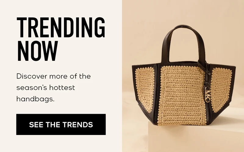 TRENDING NOW Discover more of the season's hottest handbags. SEE THE TRENDS
