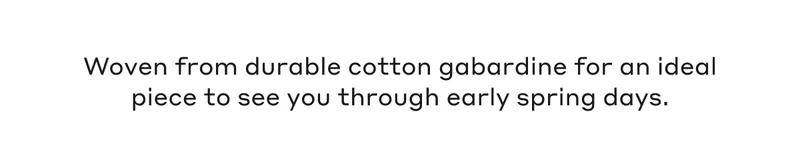 Woven from durable cotton gabardine for an ideal piece to see you through early spring days.