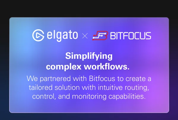 Elgato x Bitfocus. Simplifying complex workflows.   We partnered with Bitfocus to create a tailored solution with intuitive routing, control, and monitoring capabilities.