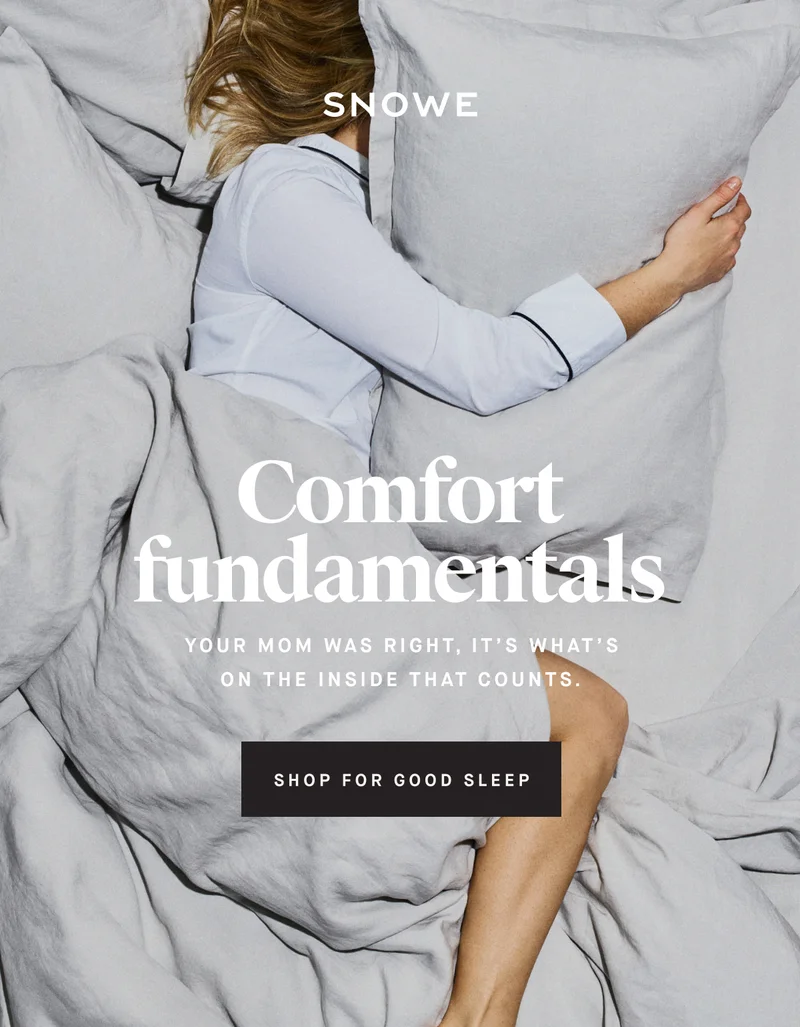 Comfort fundamentals Your mom was right, it’s what’s on the inside that counts.  SHOP FOR GOOD SLEEP