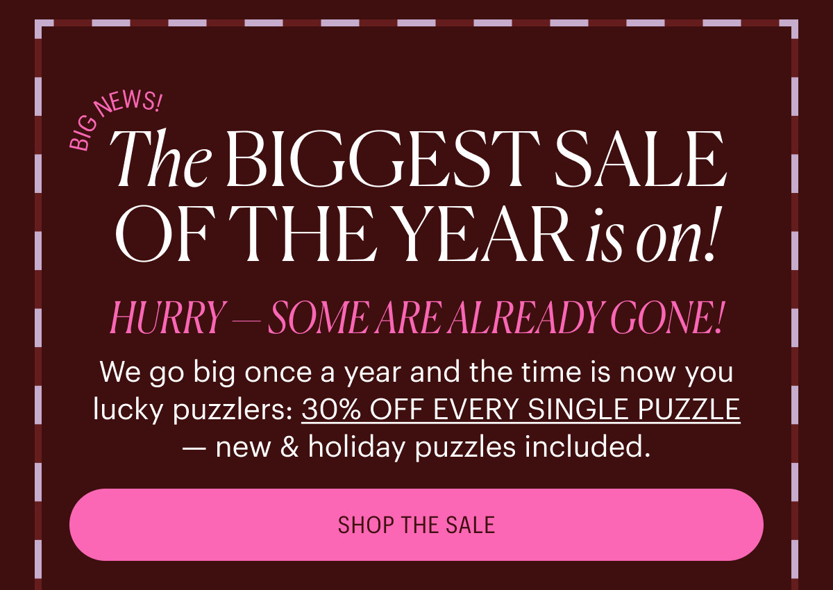 The Biggest Sale of the Year is on! Hurry - some are already gone! Shop the Sale
