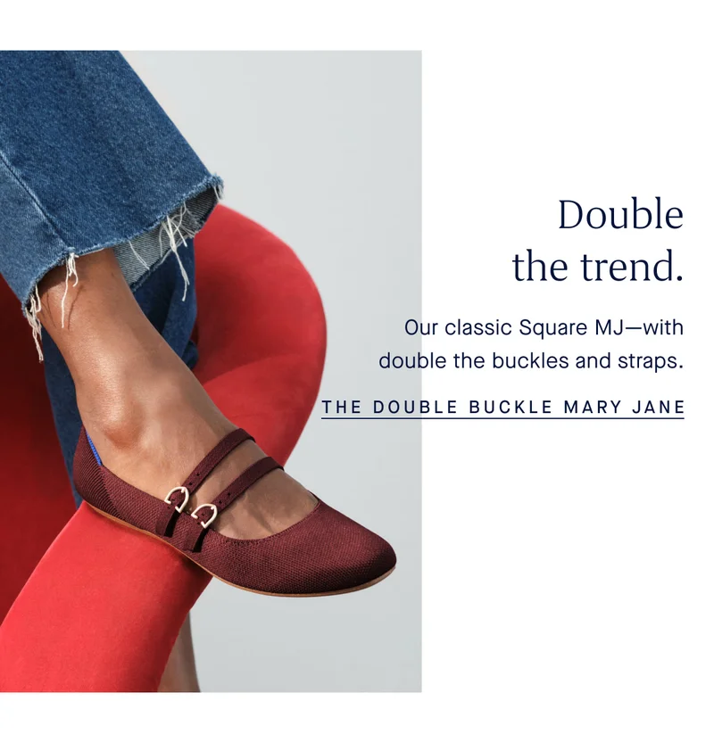 Double the trend. Our classic Square MJ—with double the buckles and straps. THE DOUBLE BUCKLE MARY JANE