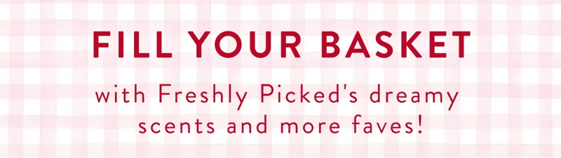 Fill your basket with freshly picked dreamy scents and more faves! Fill your basket with freshly picked dreamy scents and more faves!