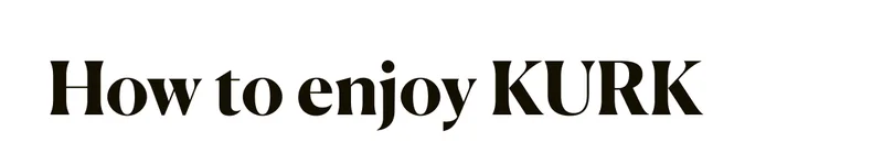 How to enjoy KURK