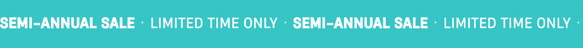 Semi-Annual Sale | Limited Time Only