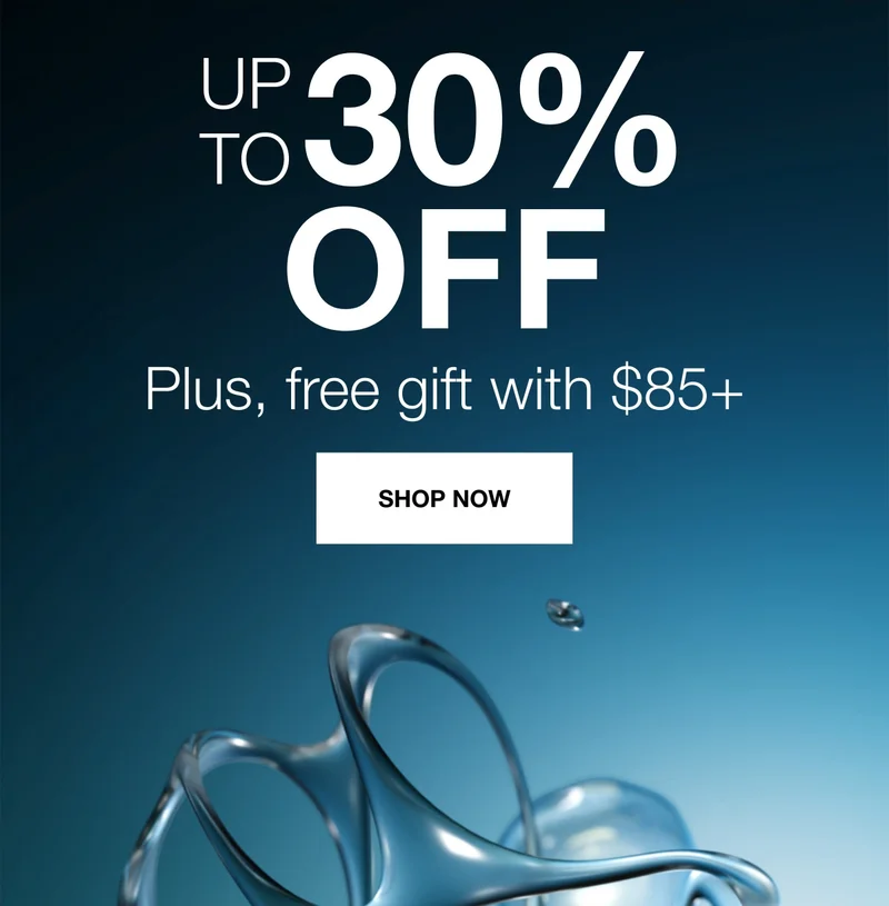 UP TO 30% OFF. Plus, free gift with $85+. SHOP NOW.