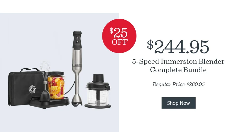 $244.95 5-Speed Immersion Blender Complete Bundle. Regular Price: $269.95