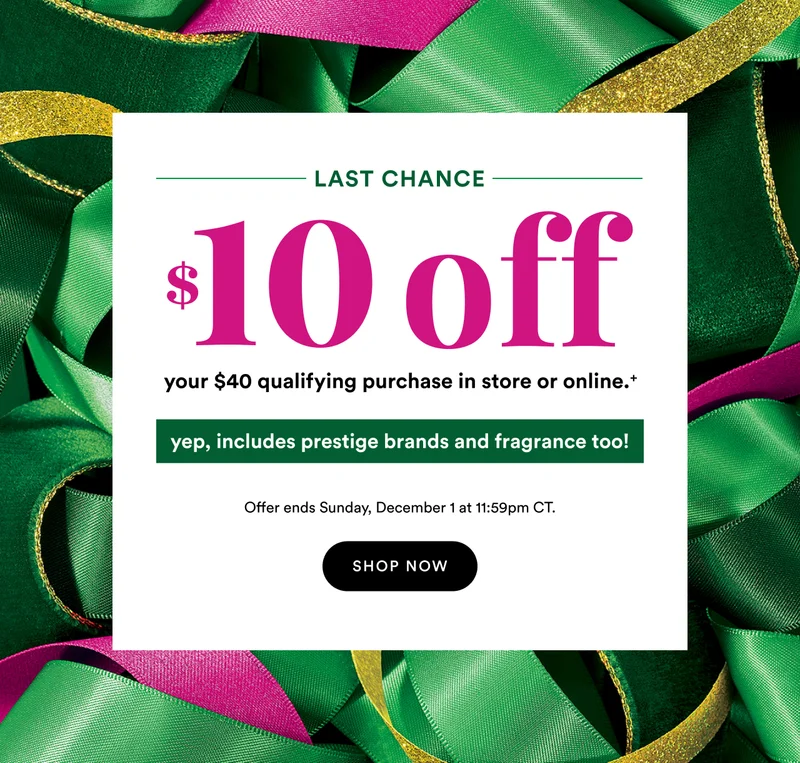 Limited-time Holiday Coupon | $10 off your $40 qualifying in store or online purchase | Includes prestige & fragrance too | Offer ends December 1 at 11:59pm CT | Excludes Black Friday deals | Shop now