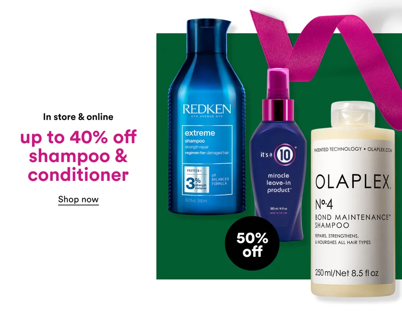 In store & online | up to 40% off shampoo & conditioner