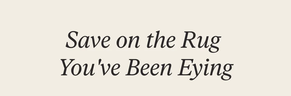 Save on the Rug You've Been Eying