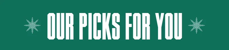 OUR PICKS FOR YOU