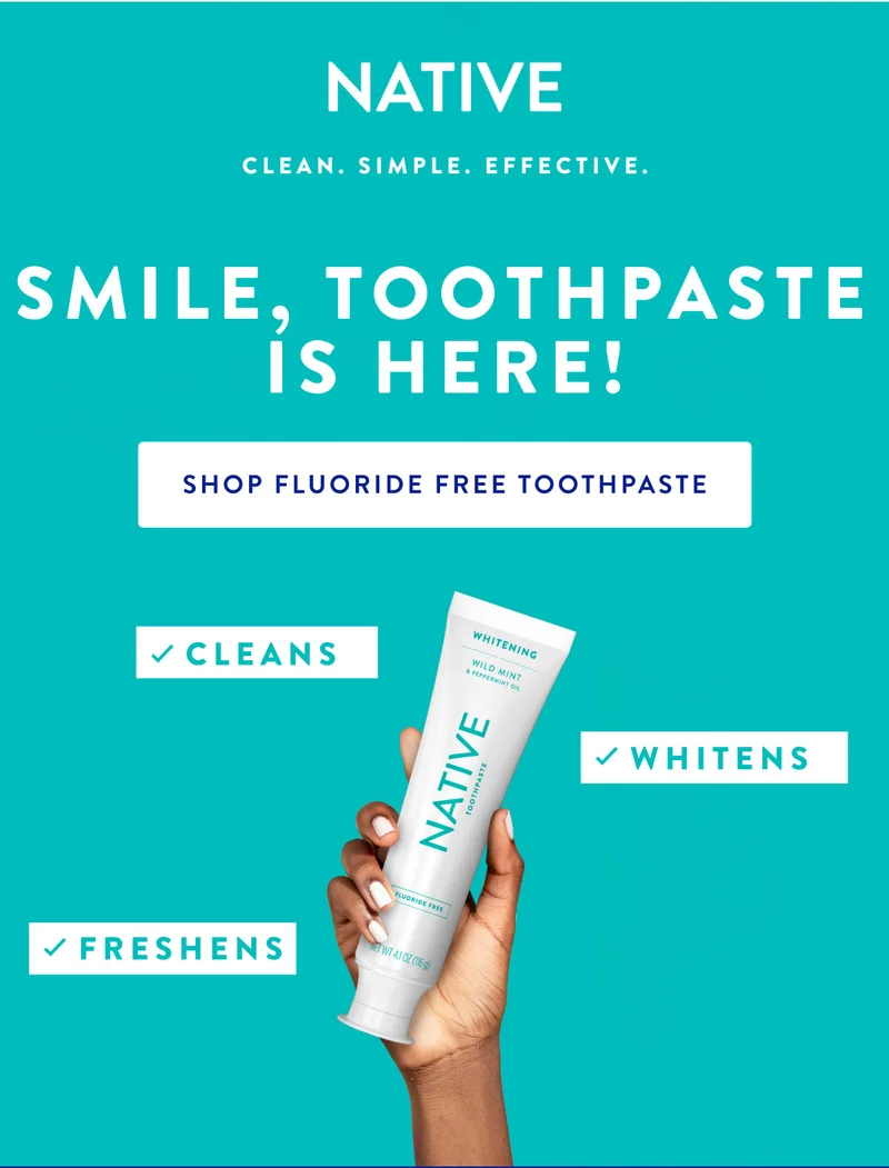SMILE, TOOTHPASTE IS BACK!SHOP FLUORIDE FREE TOOTHPASTE CLEANS FRESHENS WHITEN