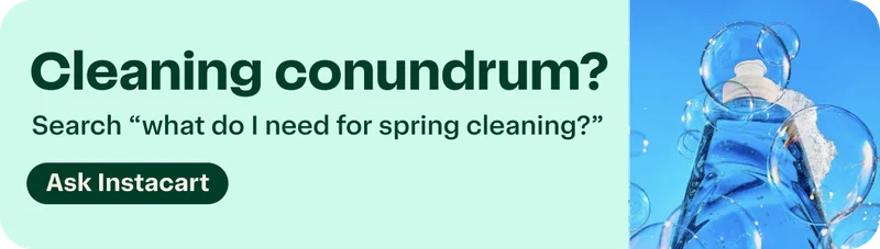 Cleaning conundrum? Search “what do I need for spring cleaning?” | Ask Instacart