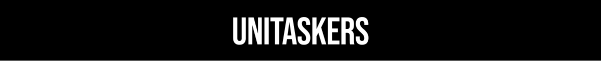 UNITASKERS