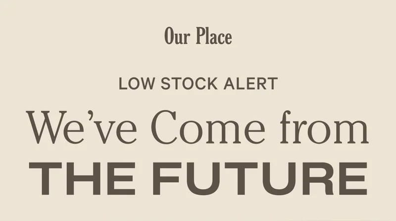 Our Place - Low Stock Alert - We've Come from The Future