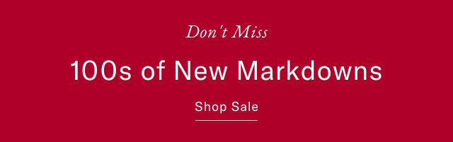 Don't miss                                            100s of new markdowns                                            shop sale