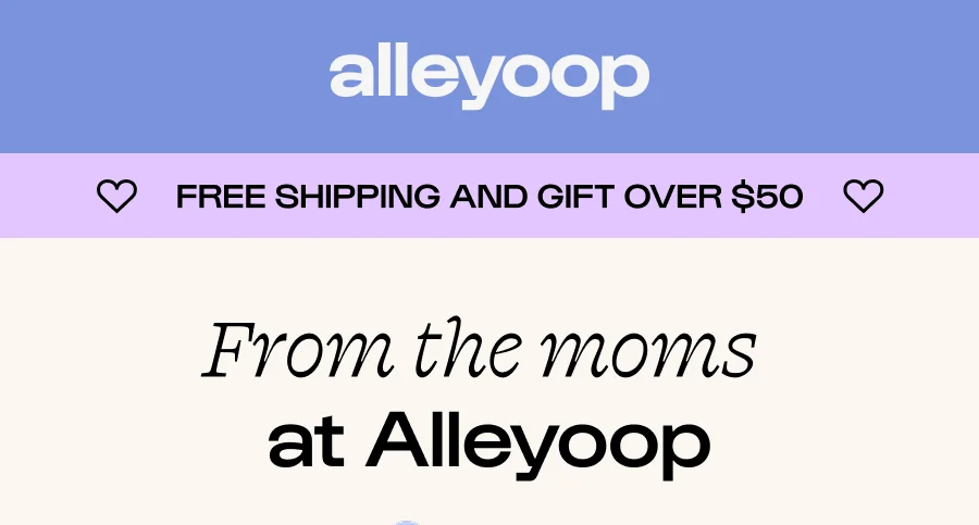 ♡ Free shipping and gift over $50 ♡ From the moms  at Alleyoop