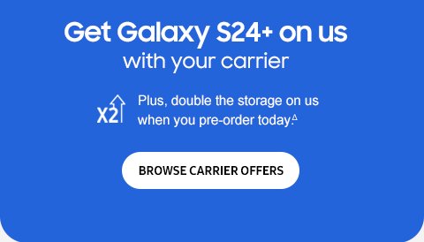 Get S24+ on us with Carrier