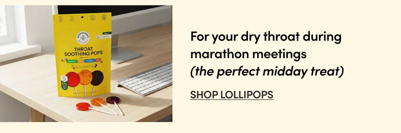 For Your Dry Throat During Marathon Meetings    (the perfect midday treat)