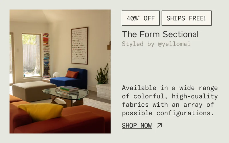 Enjoy 40%* off + Free Shipping on The Form Sectional