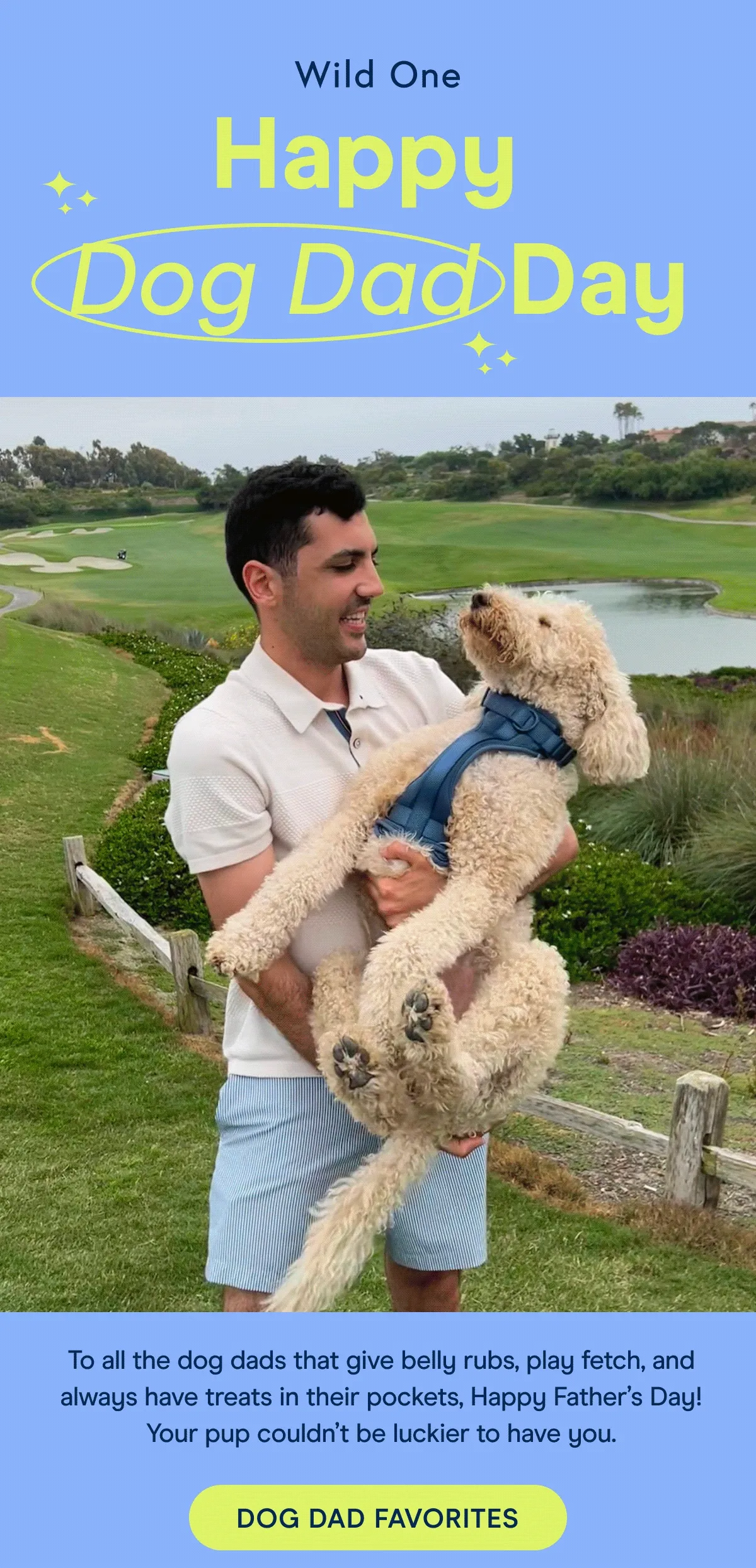 To all the dog dads that give belly rubs, play fetch, and always have treats in their pockets, Happy Father’s Day! Your pup couldn’t be luckier to have you.
