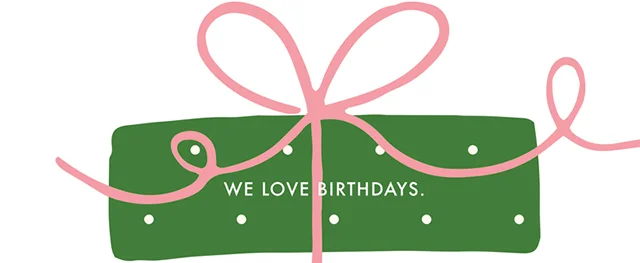 WE LOVE BIRTHDAYS.