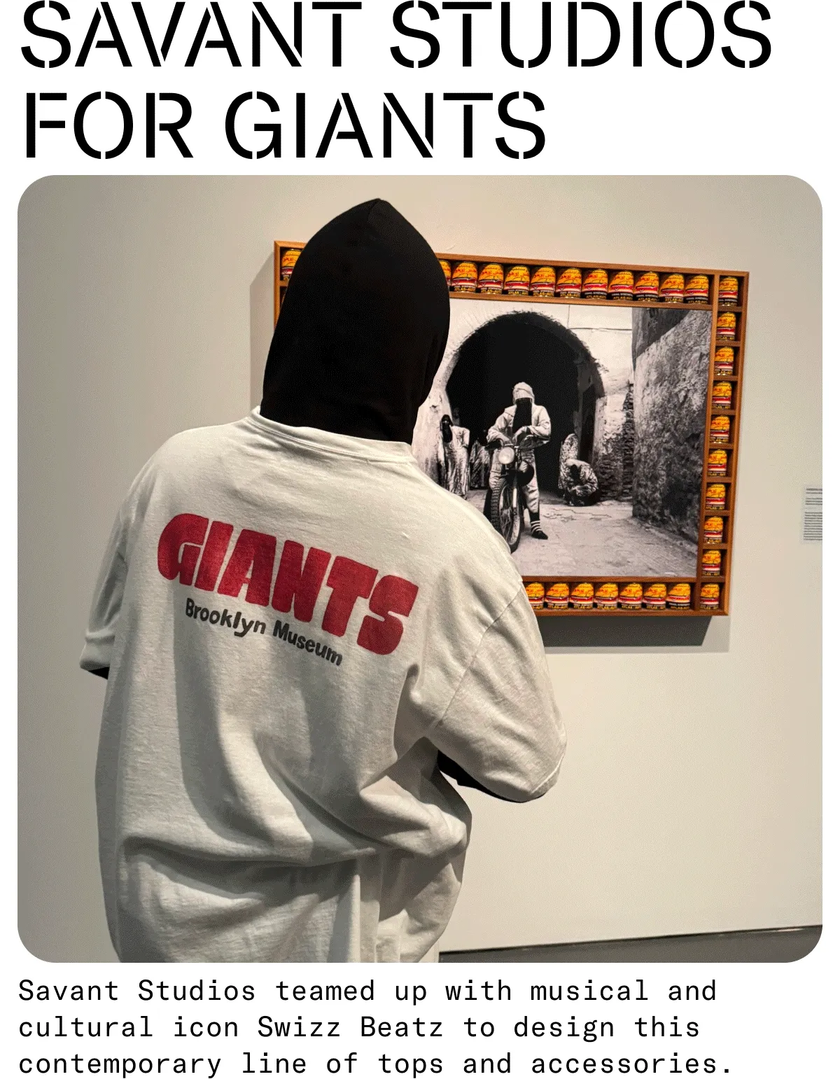 Savant Studios x Giants. Savant Studios teamed up with musical and cultural icon Swizz Beatz to design this contemporary line of tops and accessories.